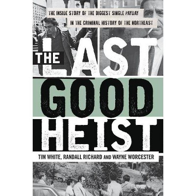 The Last Good Heist - by  Wayne Worcester & Randall Richard & Tim White (Paperback)