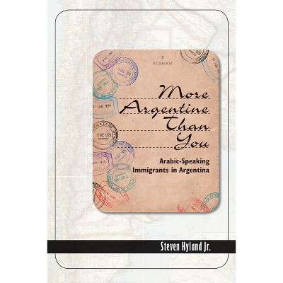 More Argentine Than You - by  Steven Hyland Jr (Hardcover)