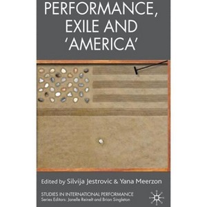Performance, Exile and 'america' - (Studies in International Performance) by  S Jestrovic & Y Meerzon (Hardcover) - 1 of 1