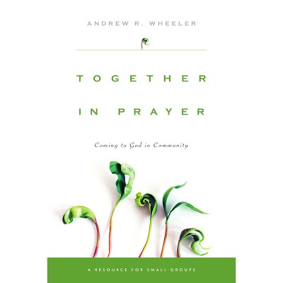 Together in Prayer - by  Andrew R Wheeler (Paperback)