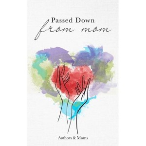 Passed Down from Mom - by  Unapologetic Voice House (Paperback) - 1 of 1