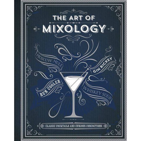 Art Of Mixology Classic Cocktails And Curious Concoctions By Kim Davies Hardcover Target