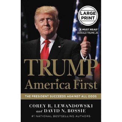 Trump: America First - Large Print by  Corey R Lewandowski & David N Bossie (Hardcover)