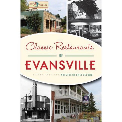 Classic Restaurants of Evansville - by Kristalyn Shefveland (Paperback) - image 1 of 1