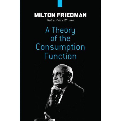 A Theory of the Consumption Function - by  Milton Friedman (Paperback)