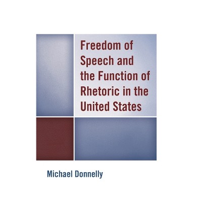 Freedom of Speech and the Function of Rhetoric in the United States - by  Michael Donnelly (Hardcover)