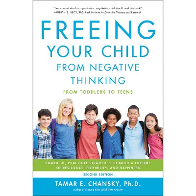 Freeing Your Child from Negative Thinking - 2nd Edition by  Tamar Chansky (Paperback)