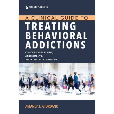 A Clinical Guide to Treating Behavioral Addictions - by  Amanda Giordano (Paperback)