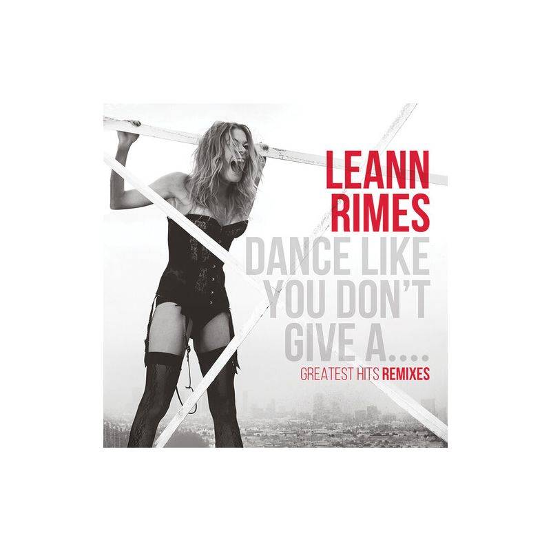 Leann Rimes - Dance Like You Don't Give A...Greatest Remixes (CD), 1 of 2
