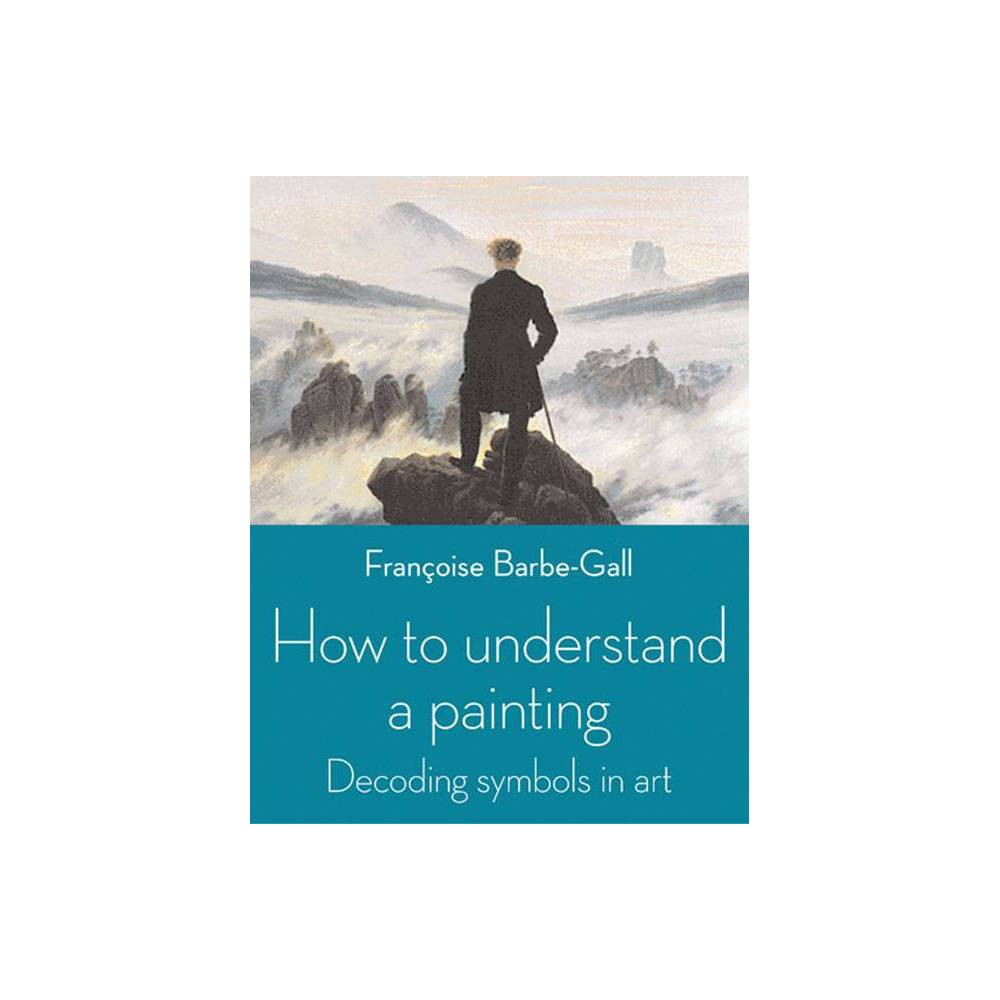 Isbn 9780711232136 how to understand a painting by fran oise barbe gall paperback 