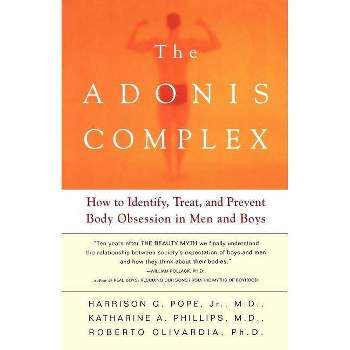 The Adonis Complex - by  Harrison G Pope & Roberto Olivardia & Katherine A Phillips (Paperback)