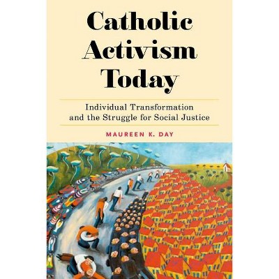 Catholic Activism Today - (Religion and Social Transformation) by  Maureen K Day (Hardcover)