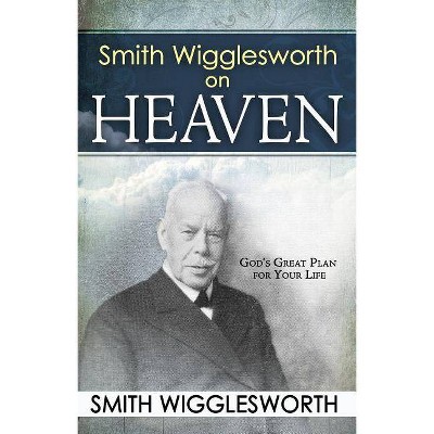 Smith Wigglesworth on Heaven - (Paperback)