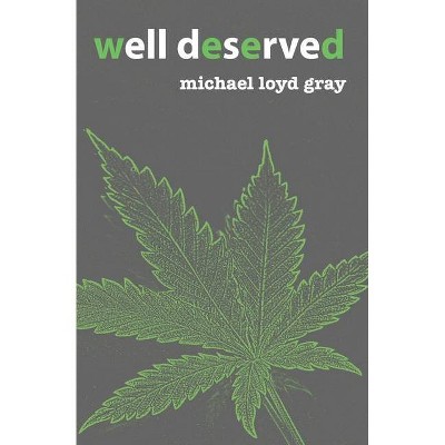 Well Deserved - by  Michael Loyd Gray (Paperback)