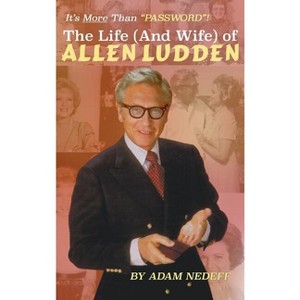 The Life (and Wife) of Allen Ludden (hardback) - by  Adam Nedeff (Hardcover) - 1 of 1