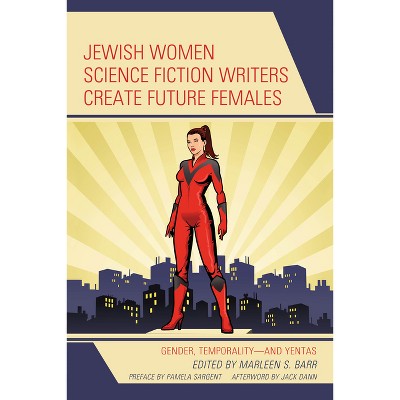 Jewish Women Science Fiction Writers Create Future Females - (Jewish Science Fiction and Fantasy) by  Marleen S Barr (Hardcover)