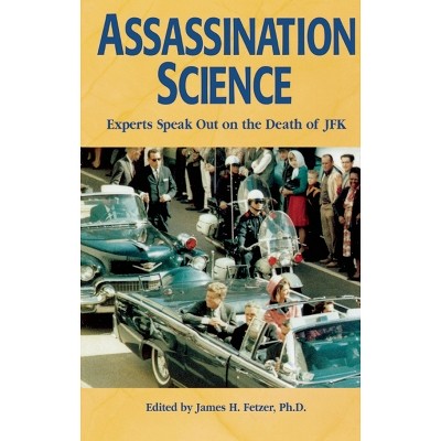 Assassination Science - by  James H Fetzer (Paperback)