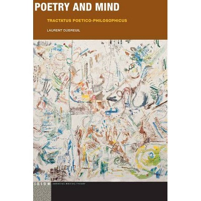 Poetry and Mind - (Idiom: Inventing Writing Theory) by  Laurent Dubreuil (Paperback)