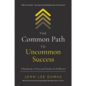 The Common Path to Uncommon Success - by  John Lee Dumas (Hardcover) - 1 of 1