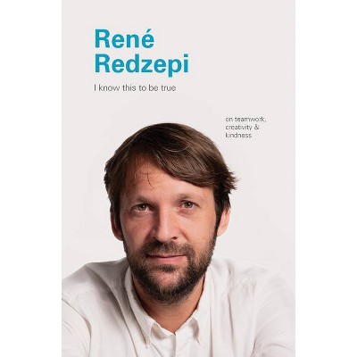 Rene Redzepi - (I Know This to Be True) by  Geoff Blackwell & Ruth Hobday (Hardcover)