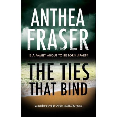 The Ties That Bind - by  Anthea Fraser (Hardcover)