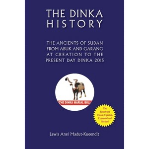 The Dinka History the Ancients of Sudan from Abuk and Garang at Creation to the Present Day Dinka 2015 - by  Lewis Anei Madut-Kueendit (Paperback) - 1 of 1