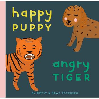 Happy Puppy, Angry Tiger - by  Brad Petersen & Betsy Petersen (Board Book)