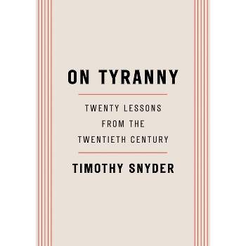 On Tyranny : Twenty Lessons From The Twentieth Century - By Timothy Snyder ( Paperback )