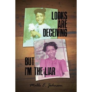 Looks Are Deceiving But I'm the Liar - by  Mable E Johnson (Paperback) - 1 of 1