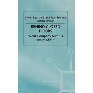 Behind Closed Doors: What Company Audit Is Really about - by  V Beattie & R Brandt & S Fearnley (Hardcover) - 1 of 1