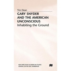 Gary Snyder and the American Unconscious - (New Directions in American Studies) by  T Dean (Hardcover) - 1 of 1