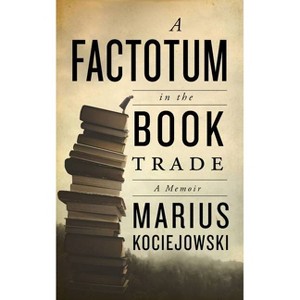 A Factotum in the Book Trade - by  Marius Kociejowski (Paperback) - 1 of 1
