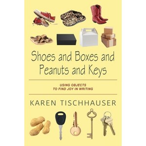 Shoes and Boxes and Peanuts and Keys - by  Karen Tischhauser (Paperback) - 1 of 1