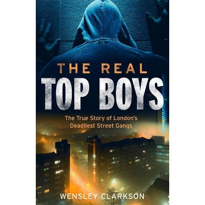 The Real Top Boys - by  Wensley Clarkson (Paperback)