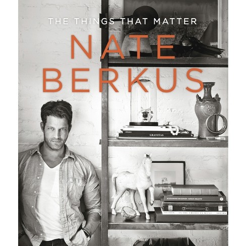 The Things That Matter (hardcover) By Nate Berkus : Target