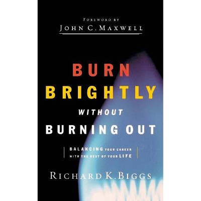 Burn Brightly Without Burning Out - By Richard K Biggs (paperback) : Target