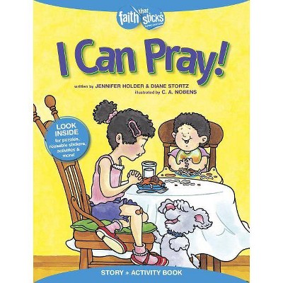 I Can Pray! Story + Activity Book - (Faith That Sticks Books) by  Jennifer Holder & Diane Stortz (Mixed Media Product)