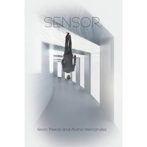 Sensor - by  Kevin Pierce & Alvino Hernandez (Paperback) - 1 of 1