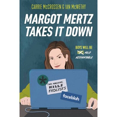 Margot Mertz Takes It Down - by  Carrie McCrossen & Ian McWethy (Hardcover)