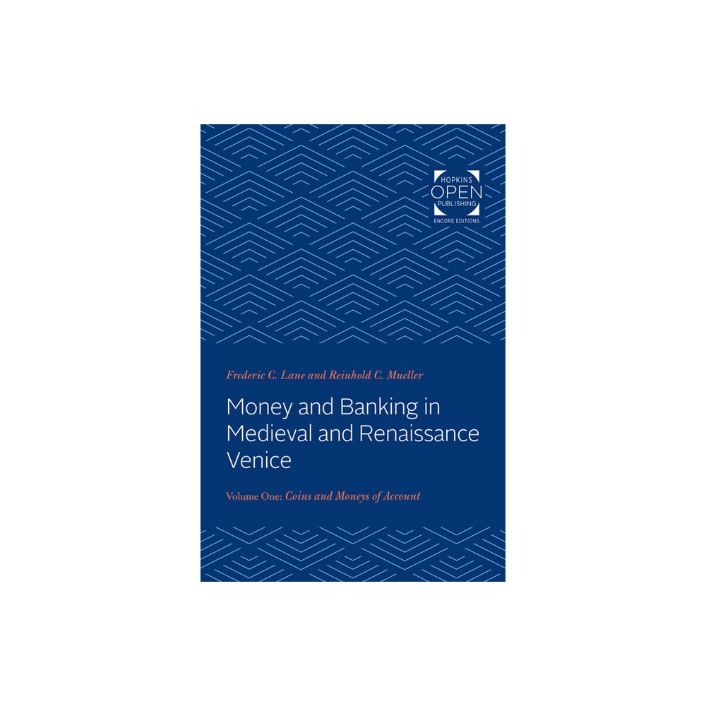 Money and Banking in Medieval and Renaissance Venice - by Frederic Chapin Lane & Reinhold C Mueller (Paperback)