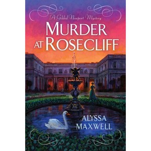 Murder at Rosecliff - (Gilded Newport Mystery) by  Alyssa Maxwell (Hardcover) - 1 of 1