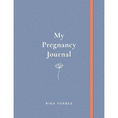 My Pregnancy Journal - by  Riga Forbes (Hardcover)