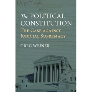 The Political Constitution - by  Greg Weiner (Hardcover) - 1 of 1