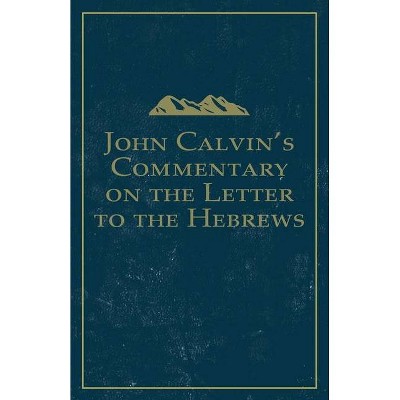 John Calvin's Commentary on the Letter to the Hebrews - (Paperback)