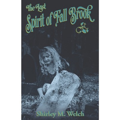 The Last Spirit of Fall Brook - by  Shirley M Welch (Paperback)