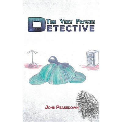 The Very Private Detective - by  John Peasedown (Paperback)