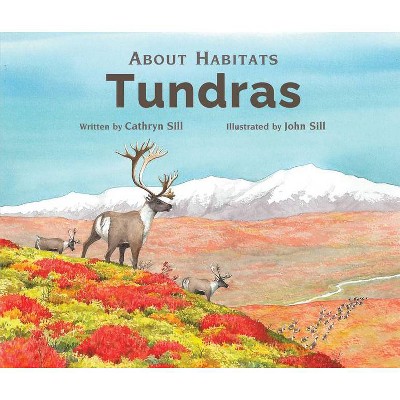 About Habitats: Tundras - by  Cathryn Sill (Hardcover)