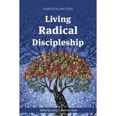 Living Radical Discipleship - by  Laura S Meitzner Yoder (Paperback)