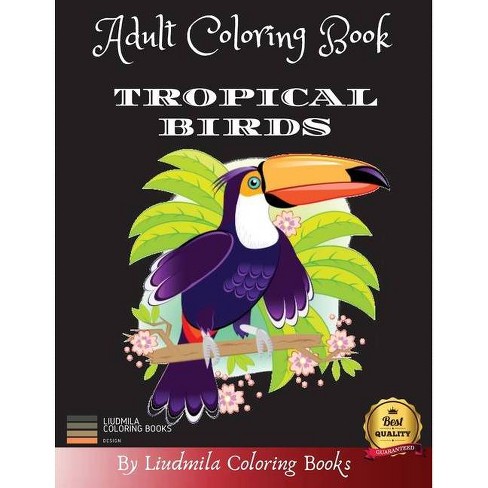 Download Adult Coloring Book Tropical Birds By Liudmila Coloring Books Paperback Target