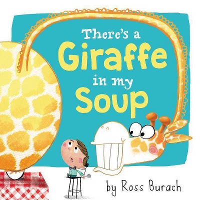 There's a Giraffe in My Soup - by  Ross Burach (Hardcover)